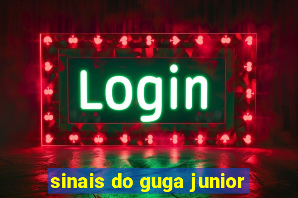 sinais do guga junior